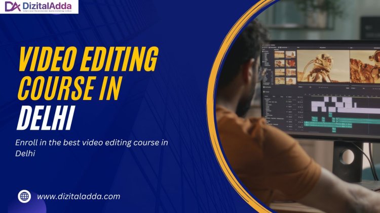 Master Video Editing with the Best Video Editing Course in Delhi