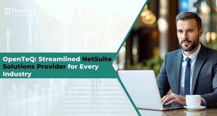Unlocking Efficiency with OpenTeQ’s NetSuite Industry Activation Solutions