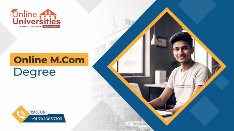 Why Pursue an Online M.Com? Benefits and Career Opportunities