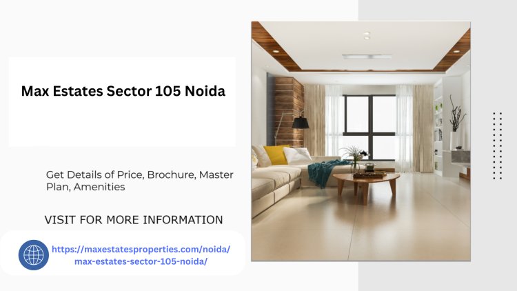 Max Estates Sector 105 Noida Affordable Pricing