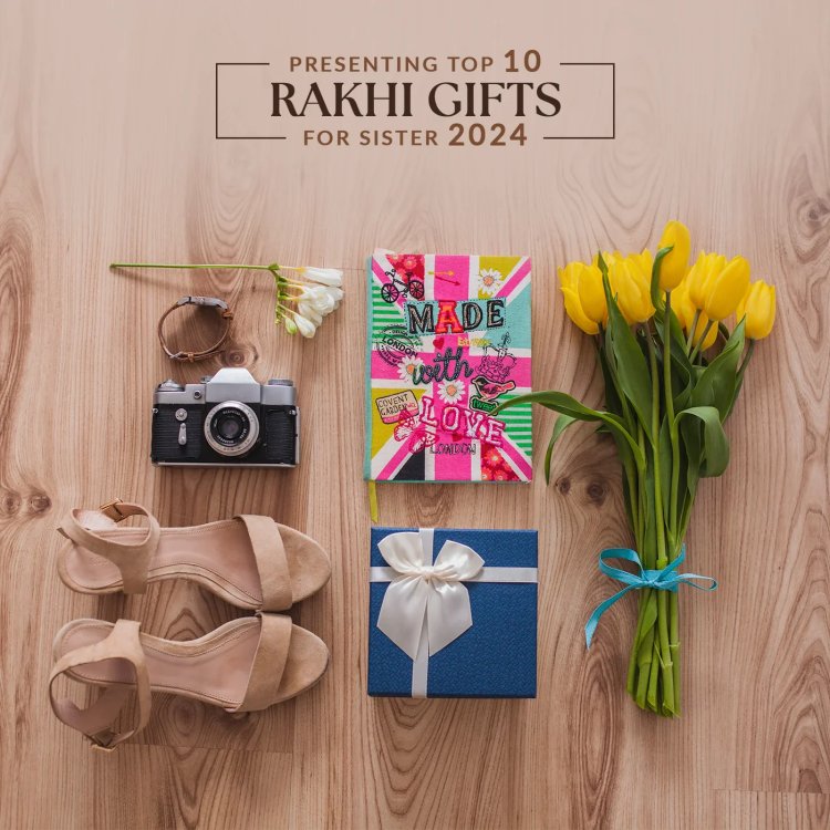 Top 10 Rakhi Gifts for Your Sister in 2024