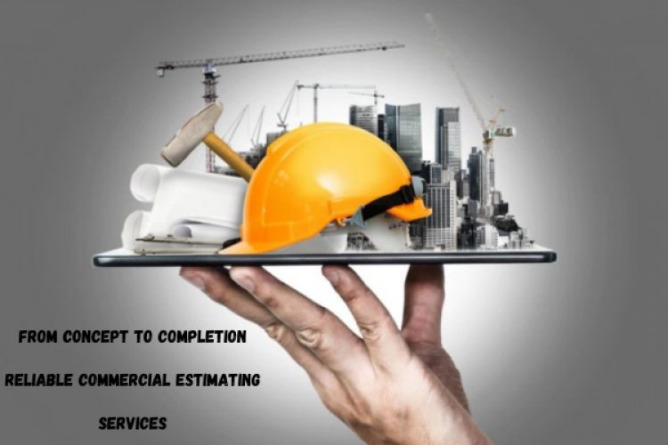 From Concept to Completion Reliable Commercial Estimating Services