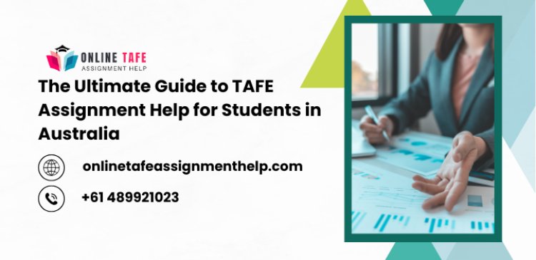 The Ultimate Guide to TAFE Assignment Help for Students in Australia