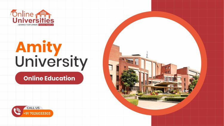 Amity University Online Education: Redefining Learning