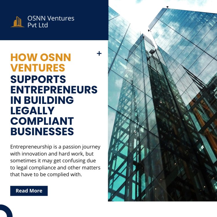 How Osnn ventures Supports Entrepreneurs in Building Legally Compliant Businesses