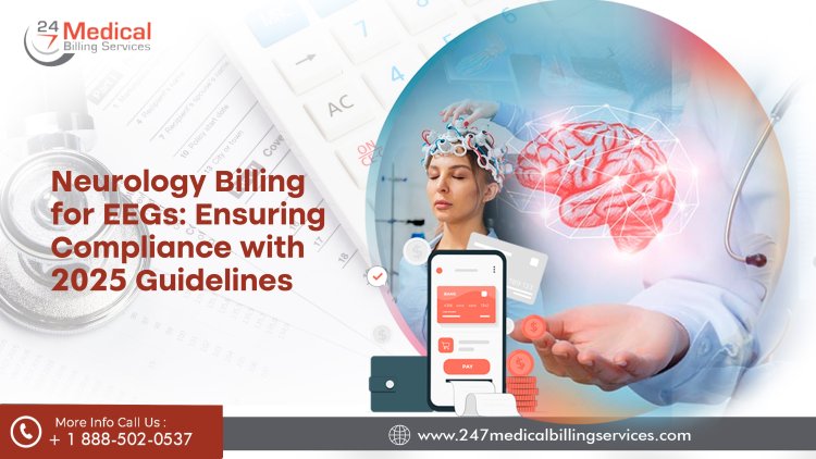 Neurology Billing for EEGs: Ensuring Compliance with 2025 Guidelines