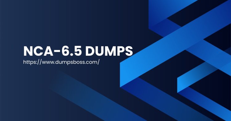 DumpsBosss NCA-6.5 Dumps Maximize Your Exam Success