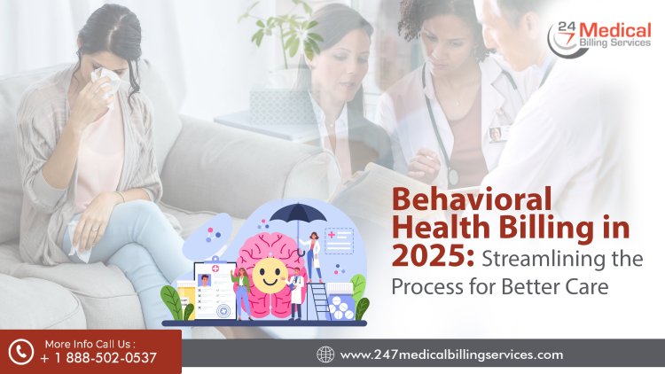 Behavioral Health Billing in 2025: Streamlining the Process for Better Care