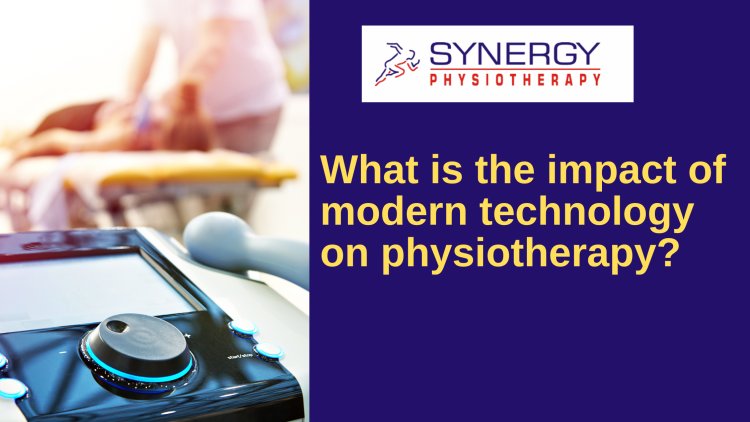 What is the impact of modern technology on physiotherapy?