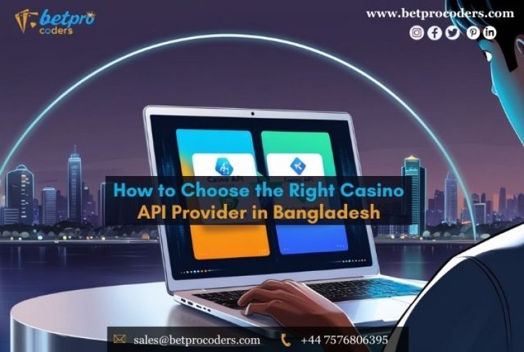 How to Choose the Right Casino API Provider in Bangladesh