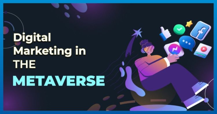 Digital Marketing in the Era of Web3 and the Metaverse