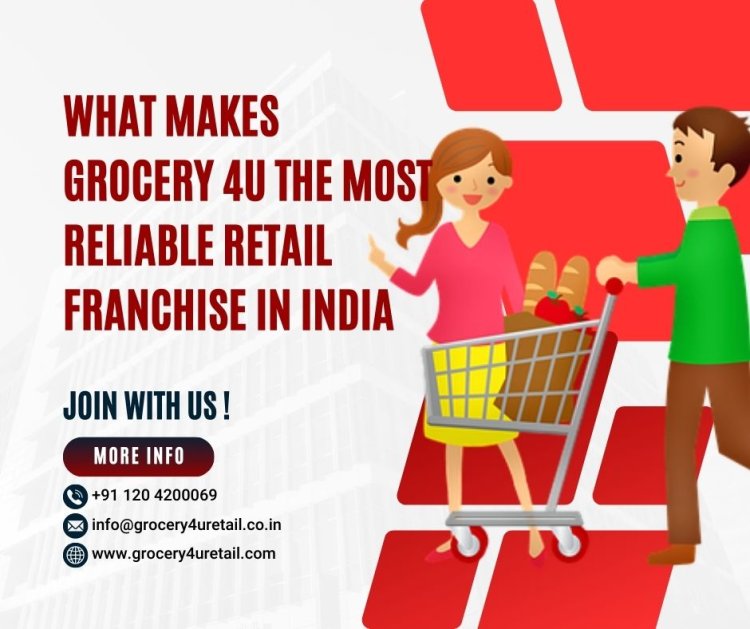 What Makes Grocery 4U The Most Reliable Retail Franchise In India?