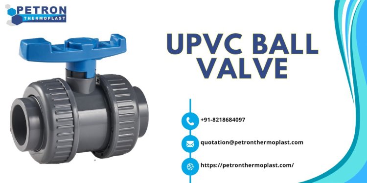 UPVC Ball Valve – Best Quality & Affordable Prices