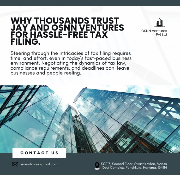 Why Thousands Trust Jay and OSNN Ventures for Hassle-Free Tax Filing?