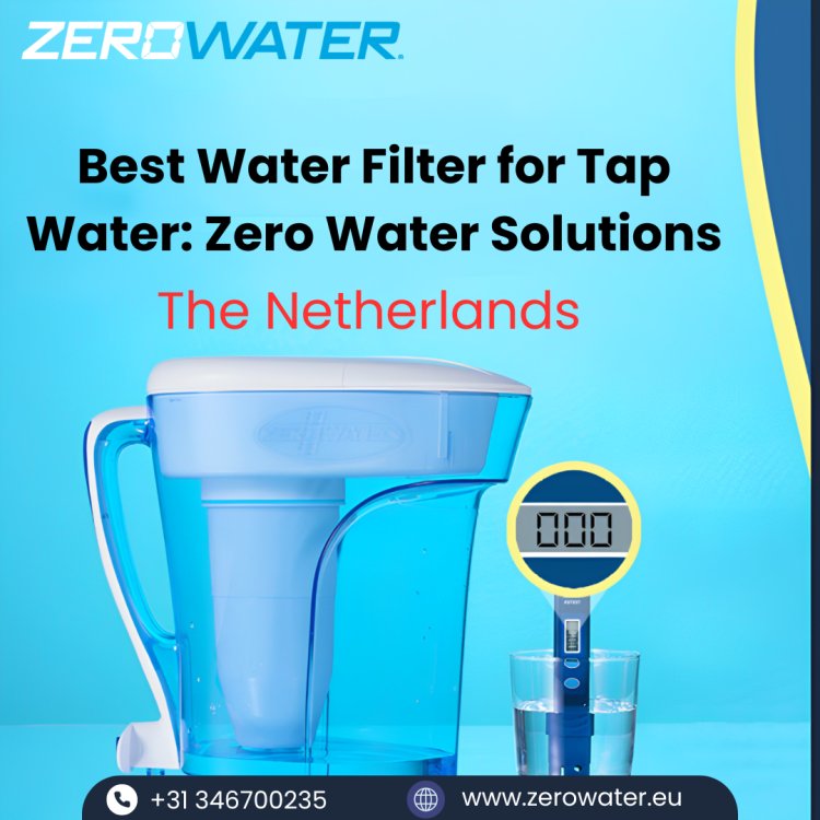 Discovering the Best Zero Water Filter for Pure Water in the Netherlands