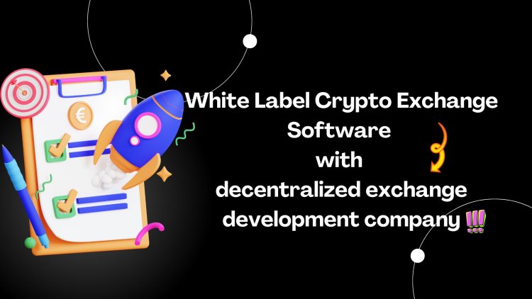 Decentralized Exchange Development Company & White Label Crypto Exchange Software