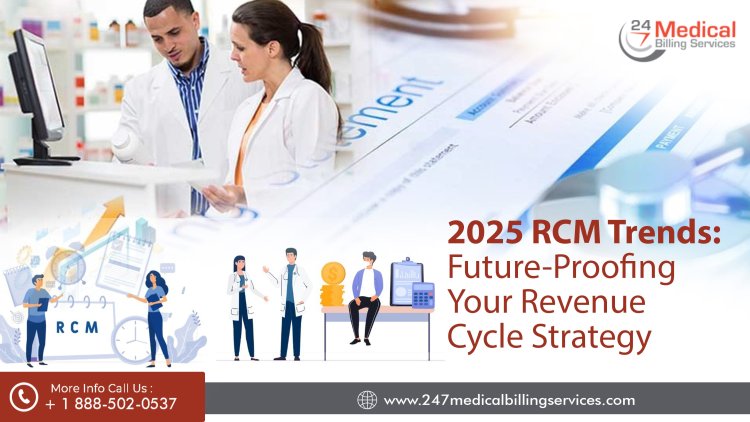 2025 RCM Trends: Future-Proofing Your Revenue Cycle Strategy