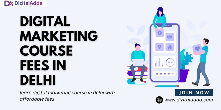 Digital Marketing Course Fees in Delhi – Cost & Benefits