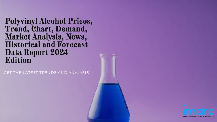 Analyze Polyvinyl Alcohol Pricing Report, News, Demand & Supply