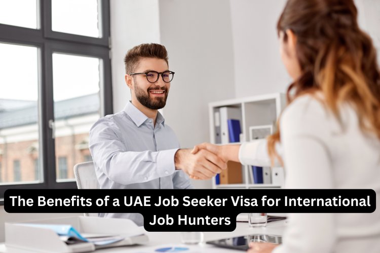 The Benefits of a UAE Job Seeker Visa for International Job Hunters