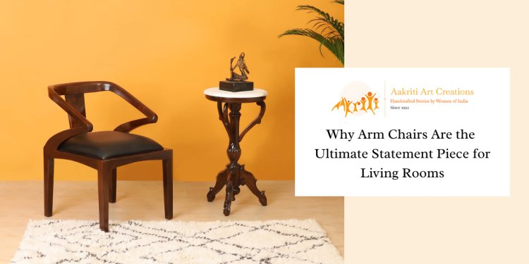 Why Arm Chairs Are the Ultimate Statement Piece for Living Rooms