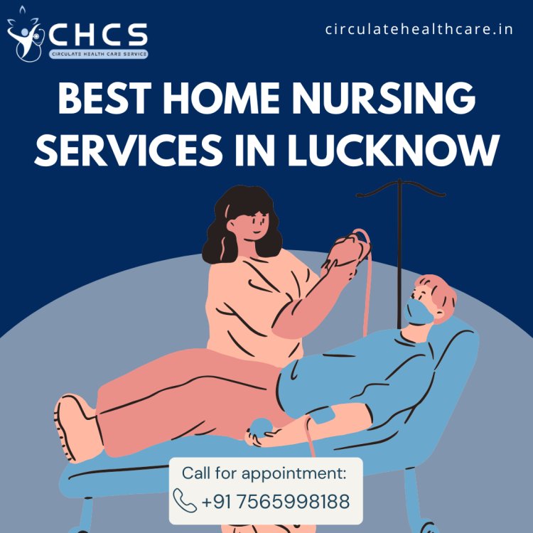 Best Home Nursing Services in Lucknow: Compassionate Care at Your Doorstep