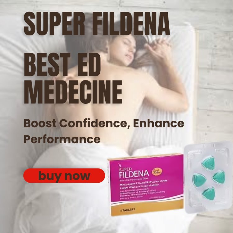 Super Fildena – Stronger Erections & Better Control Over Ejaculation