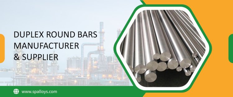 Duplex Round Bar: Properties, Applications & Benefits