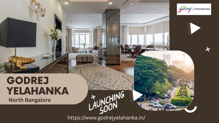 Godrej New Launch Yelahanka: A Premium Residential Project in North Bangalore