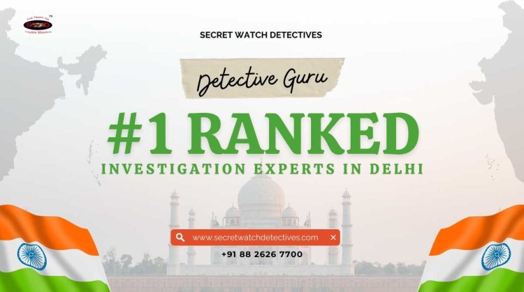 Delhi’s Leading Detective Agency – 100% Discreet Solutions