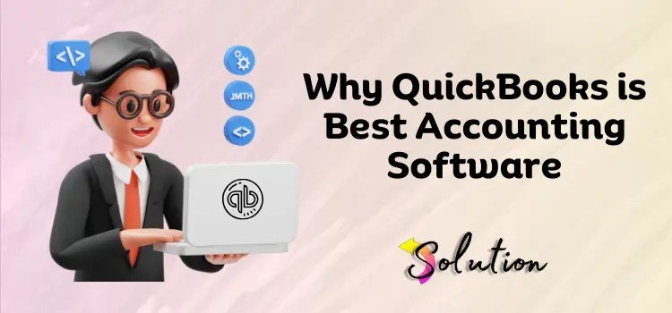 Why QuickBooks Remains the Undisputed Leader Among Accounting Software Solutions
