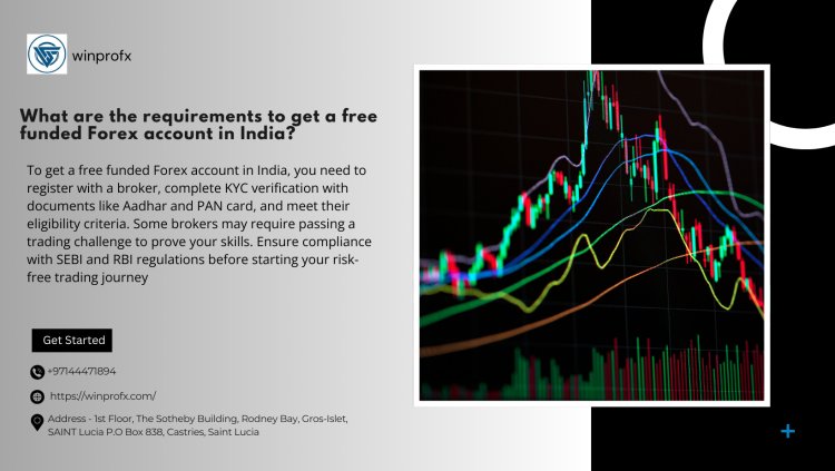 what are the requirements to get a free funded forex account in india