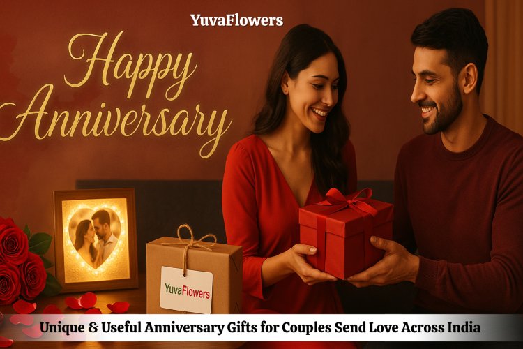 Unique & Useful Anniversary Gifts for Couples Send Love Across India