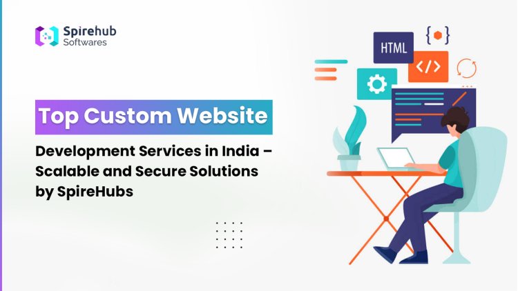 Top Custom Website Development Services in India
