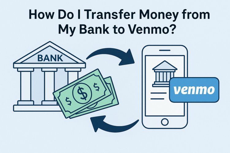 How Do I Transfer Money from My Bank to Venmo?