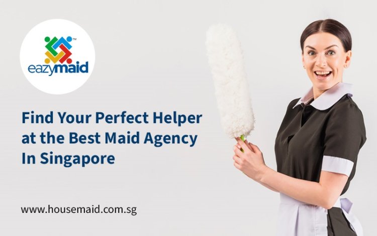 Find Your Perfect Helper at the Best Maid Agency in Singapore