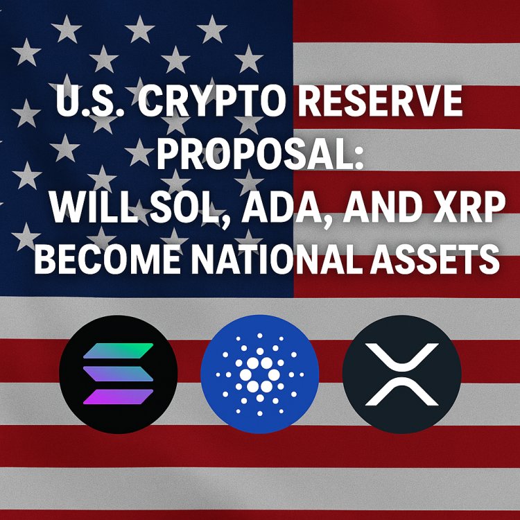 U.S. Crypto Reserve Proposal: Will SOL, ADA, and XRP Become National Assets?