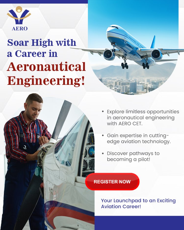 Aeronautical Engineering : Career Scope, Pilot Opportunities & AERO CET