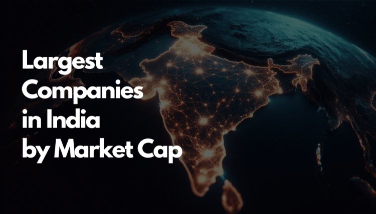 Biggest Companies in India by Market Cap: Are They Worth the Hype?
