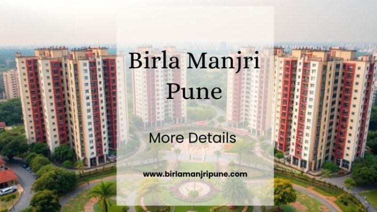 Birla Manjri Pune | Your Perfect Residential Choice