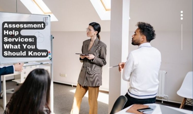 Assessment Help Services: What You Should Know