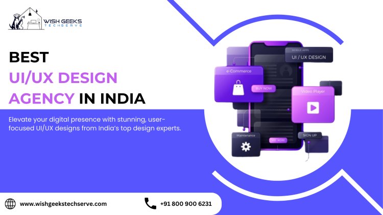 Best UI/UX Design Agency in India: Delivering User-Centered Designs for Maximum Impact –Wish Geeks Techserve
