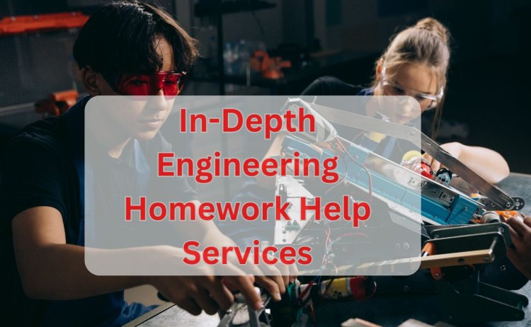In-Depth Engineering Homework Help Services