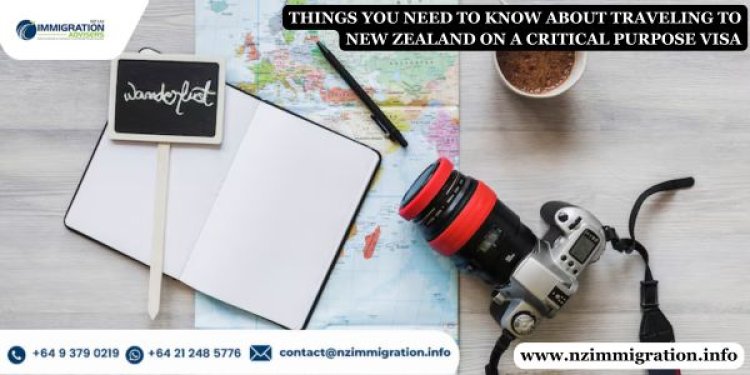Things You Need to Know about Traveling to New Zealand on a Critical Purpose Visa
