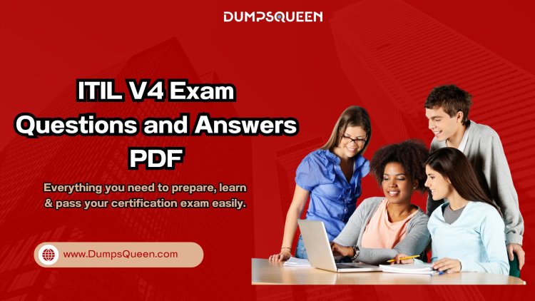 How Can ITIL V4 Dumps from DumpsQueen Streamline Your Certification Path?
