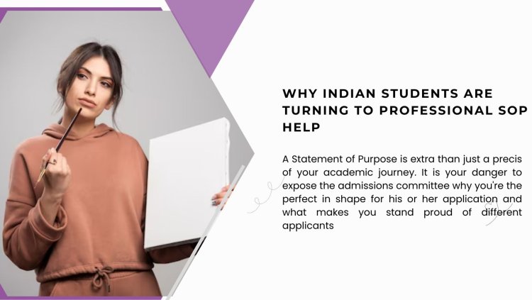 Why Indian Students Are Turning to Professional SOP Help