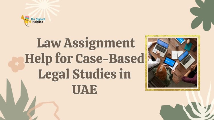 Law Assignment Help for Case-Based Legal Studies in UAE