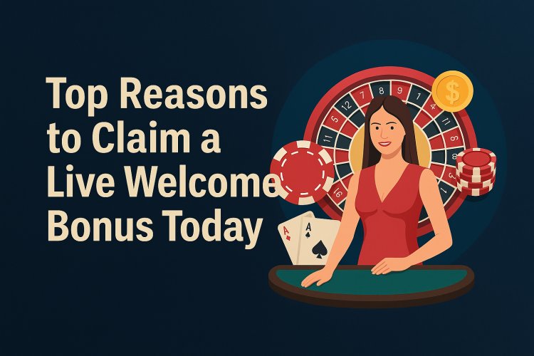Top Reasons to Claim a Live Welcome Bonus Today