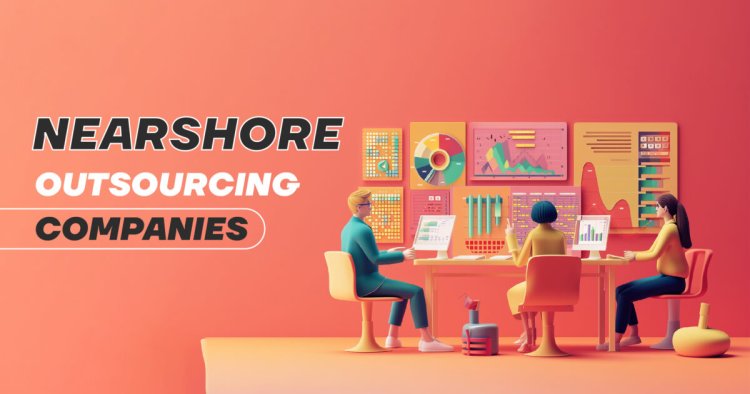Best Nearshore Outsourcing Companies
