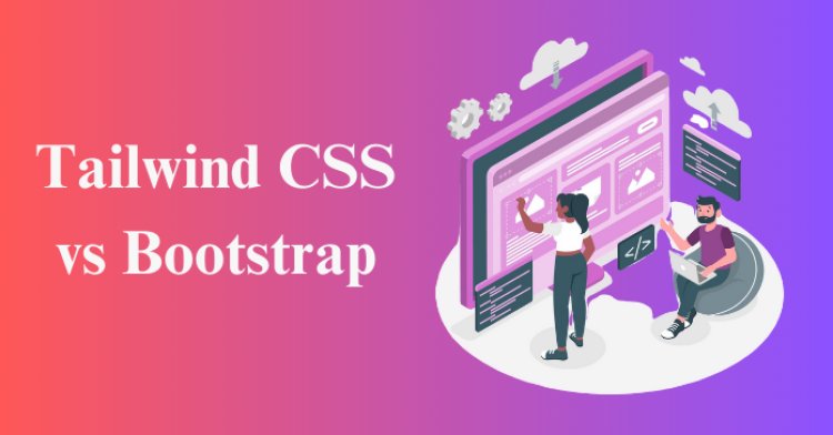 TailWind CSS vs. Bootstrap: Which is Right for Your Project